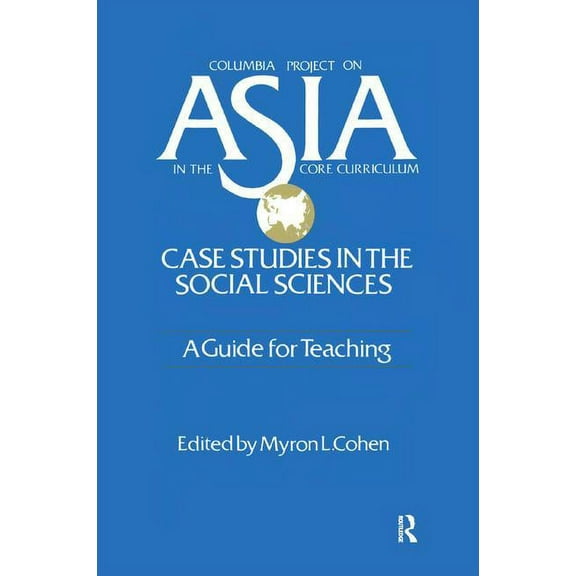 Columbia Project on Asia in the Core Cur Asia: Case Studies in the Social Sciences - A Guide for Teaching: Case Studies in the Social Sciences - A Guide for Teac, (Hardcover)