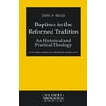 thumbnail image 1 of Columbia Reformed Theology: Baptism in the Reformed Tradition: An Historical and Practical Theology (Paperback), 1 of 1