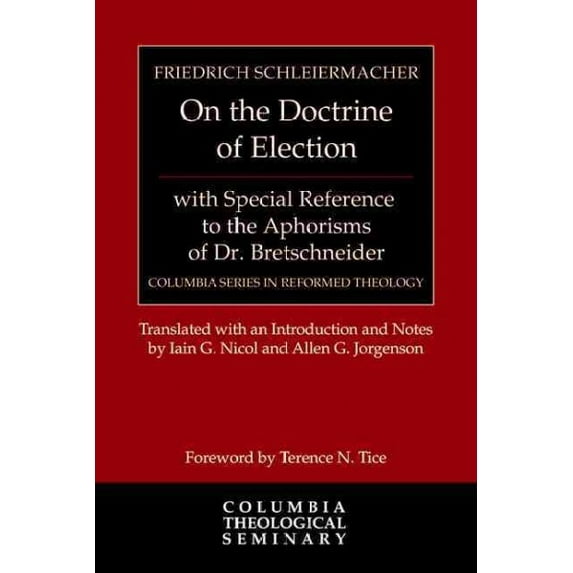 Columbia Reformed Theology: On the Doctrine of Election, with Special Reference to the Aphorisms of Dr. Bretschneider (Hardcover)