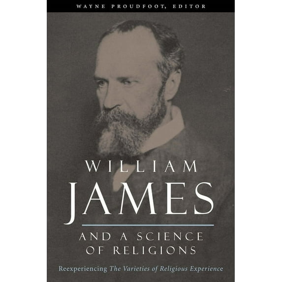Columbia Science and Religion William James and a Science of Religions: Reexperiencing "The Varieties of Religious Experience", (Hardcover)
