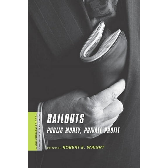 Columbia / Ssrc Book (Privatization of R Bailouts: Public Money, Private Profit, (Hardcover)