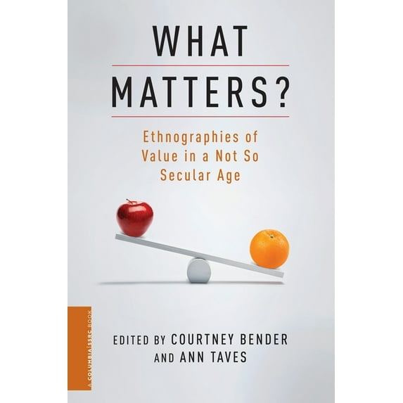 Columbia / Ssrc Book What Matters?: Ethnographies of Value in a Not So Secular Age, (Paperback)