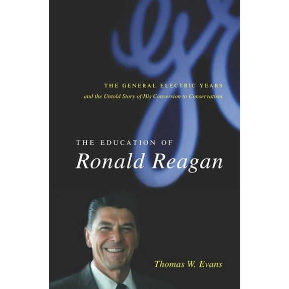 Columbia Studies in Contemporary America The Education of Ronald Reagan: The General Electric Years and the Untold Story of His Conversion to Conservatism, (Paperback)