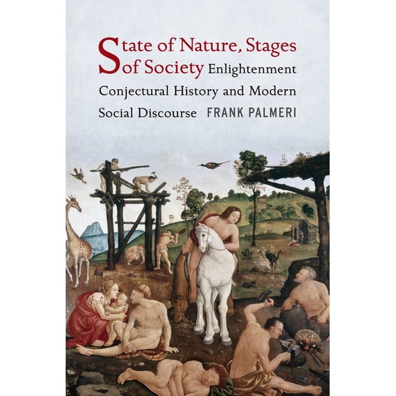 Columbia Studies in Political Thought / State of Nature, Stages of Society: Enlightenment Conjectural History and Modern Social Discourse, (Hardcover)