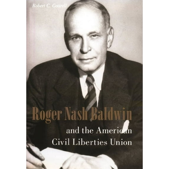 Columbia Studies in Contemporary America Roger Nash Baldwin and the American Civil Liberties Union, (Hardcover)