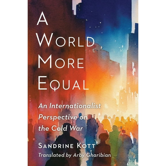 Columbia Studies in International and Gl A World More Equal: An Internationalist Perspective on the Cold War, (Paperback)