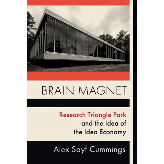 Columbia Studies in the History of U.S. Brain Magnet: Research Triangle Park and the Idea of the Idea Economy, (Hardcover)