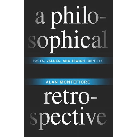 Columbia Themes in Philosophy A Philosophical Retrospective: Facts, Values, and Jewish Identity, (Hardcover)