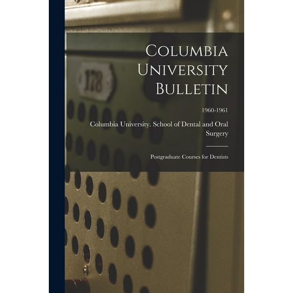 Columbia University Bulletin: Postgraduate Courses for Dentists; 1960-1961 (Paperback)