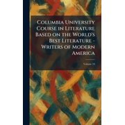 Columbia University Course in Literature Based on the Worlds Best Literature - Writers of Modern America, Hardcover