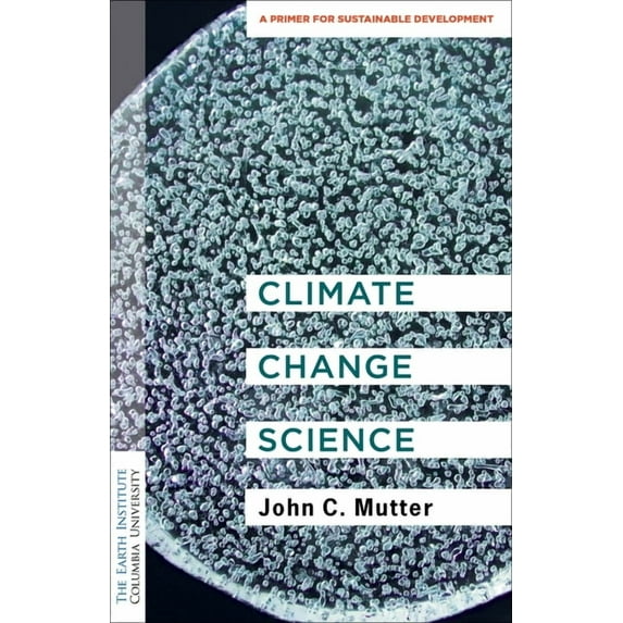 Columbia University Earth Institute Sust Climate Change Science: A Primer for Sustainable Development, (Paperback)