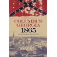 thumbnail image 1 of Columbus, Georgia, 1865 : The Last True Battle of the Civil War (Edition 1) (Paperback), 1 of 1