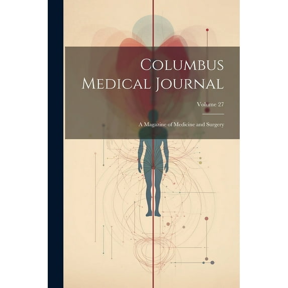 Columbus Medical Journal: A Magazine of Medicine and Surgery; Volume 27 (Paperback)