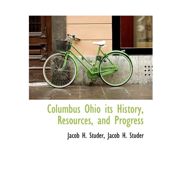Columbus Ohio Its History, Resources, and Progress (Other)