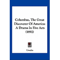 thumbnail image 1 of Columbus, The Great Discoverer Of America : A Drama In Five Acts (1892) (Paperback), 1 of 1