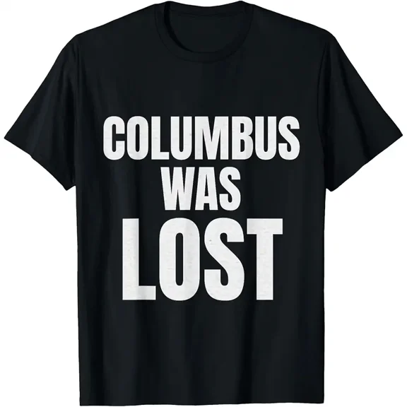 Columbus was Lost Funny Columbus Day T-Shirt