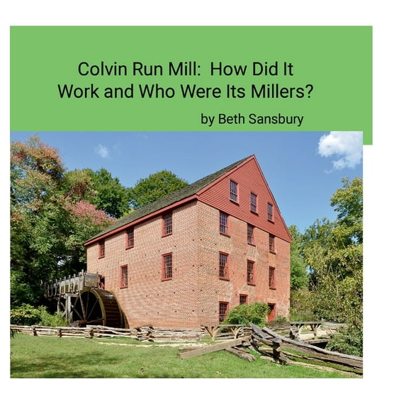 Colvin Run Mill: How Did It Work and Who Were Its Millers?, (Hardcover)