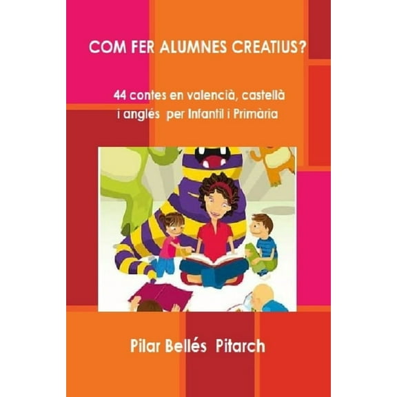 Com Fer Alumnes Creatius?: 44 contes en valenci, castell i angls per Infantil i Primria (Paperback)