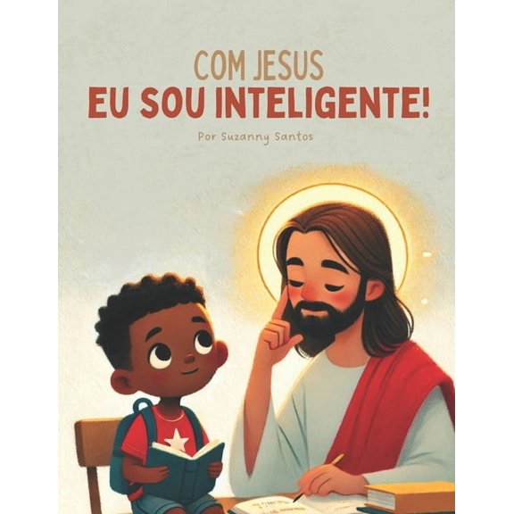 Com Jesus Com Jesus eu sou inteligente: Um livro Cristo que ajuda crianas a ter f e amor em seu aprendizado, (Paperback)