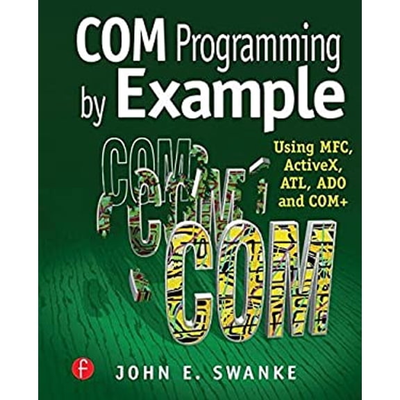 Pre-Owned COM Programming by Example: Using MFC, ActiveX, ATL, ADO, and COM+ (Paperback) by John E Swanke