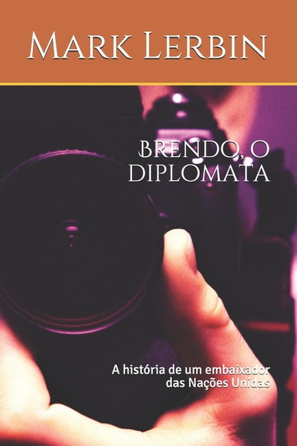 Comédias: Brendo, o diplomata: A história de um embaixador das Nações Unidas (Paperback)