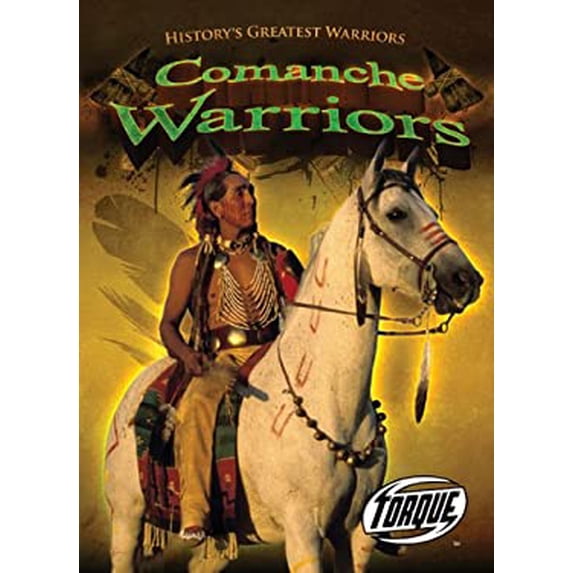 Pre-Owned Comanche Warriors (Torque Books: History's Greatest Warriors) (Torque: History's Greatest Warriors) (Unknown) 1600146287 9781600146282