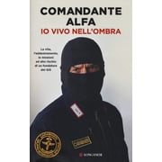 Comandante Alfa Io vivo nellombra. La vita, laddestramento, le missioni ad alto r Paperback