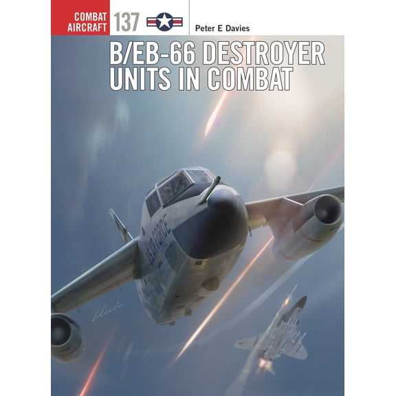 Combat Aircraft: B/EB-66 Destroyer Units in Combat (Series #137) (Paperback)