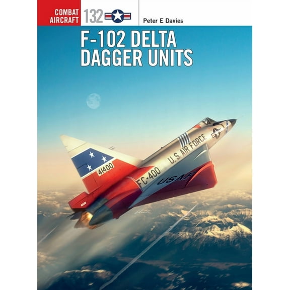 Combat Aircraft: F-102 Delta Dagger Units (Series #132) (Paperback)