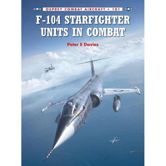 Combat Aircraft: F-104 Starfighter Units in Combat (Series #101) (Paperback)