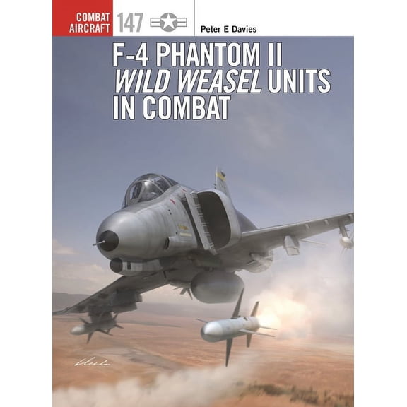Combat Aircraft: F-4 Phantom II Wild Weasel Units in Combat (Series #147) (Paperback)