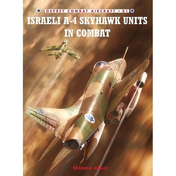 Combat Aircraft: Israeli A-4 Skyhawk Units in Combat (Series #81) (Paperback)