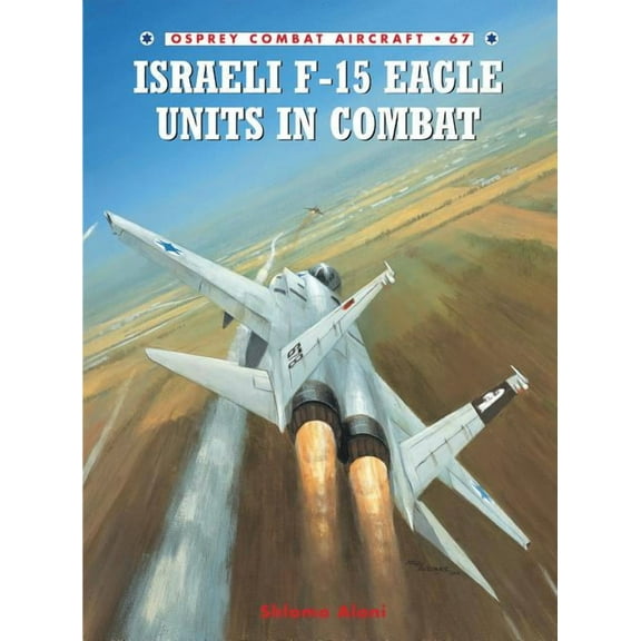 Combat Aircraft: Israeli F-15 Eagle Units in Combat (Series #67) (Paperback)