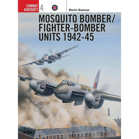 Combat Aircraft: Mosquito Bomber/Fighter-Bomber Units 1942–45 (Series #4) (Paperback)