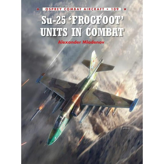 Combat Aircraft Su-25 'Frogfoot' Units in Combat, Book 109, (Paperback)