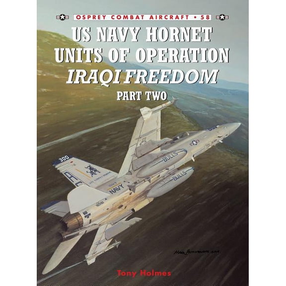 Combat Aircraft: US Navy Hornet Units of Operation Iraqi Freedom (Part Two) (Series #58) (Paperback)