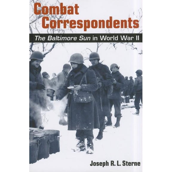 Combat Correspondents: The Baltimore Sun in World War II (Paperback) by Joseph R L Sterne