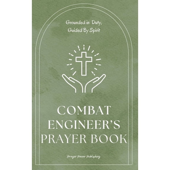 Combat Engineer Prayer Book - Grounded in Duty, Guided By Spirit: Spiritual Journey for Combat Engineers - Short Powerfu, (Paperback)