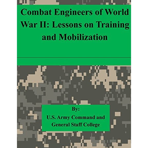 Combat Engineers of World War II: Lessons on Training and Mobilization (Paperback)