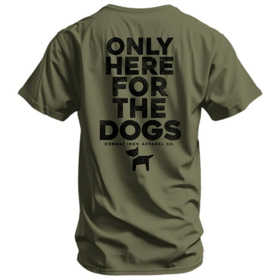 Combat Iron Only Here For The Dogs Men's T-Shirt S / Military Green