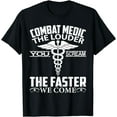 thumbnail image 1 of Combat Medic T Shirt - The Louder You Scream Faster We Come, 1 of 4