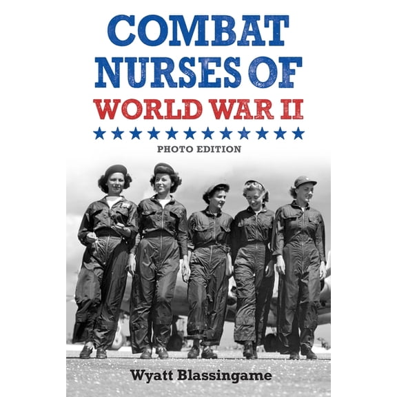 Combat Nurses of World War II: Photo Edition, (Hardcover)