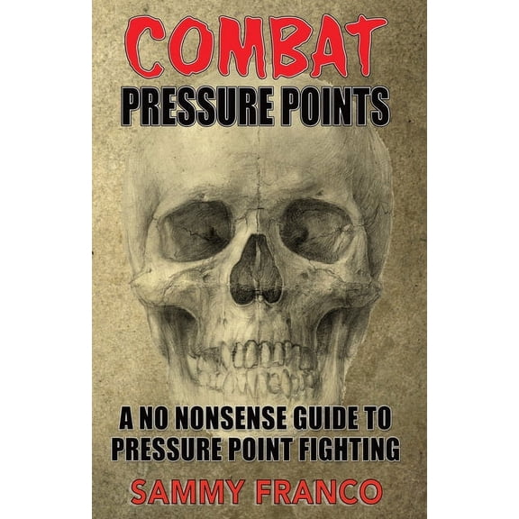 Combat Pressure Points: A No Nonsense Guide To Pressure Point Fighting for Self-Defense (Paperback)