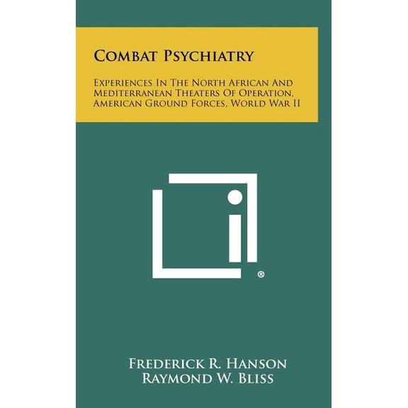 Combat Psychiatry : Experiences In The North African And Mediterranean Theaters Of Operation, American Ground Forces, World War II (Hardcover)