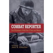 World War II The Global, Human, and Eth Combat Reporter Don Whiteheads World War II Diary and Memoirs, Hardcover