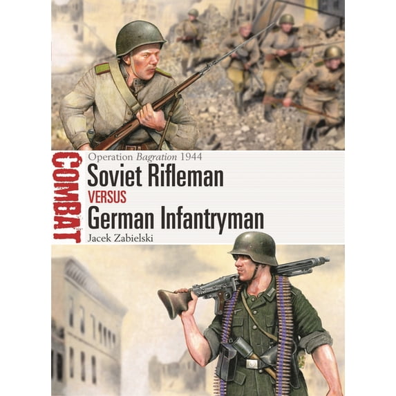 Combat Soviet Rifleman Vs German Infantryman: Operation Bagration 1944, Book 87, (Paperback)