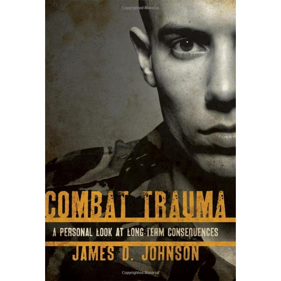 Pre-Owned Combat Trauma: A Personal Look at Long-Term Consequences (Hardcover) 1442204346 9781442204348
