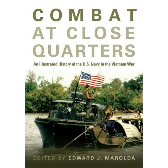 Combat at Close Quarters: An Illustrated History of the U.S. Navy in the Vietnam War, (Hardcover)