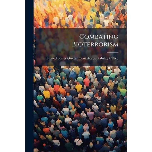 Combating Bioterrorism : Actions Needed to Improve Security at Plum Island Animal Disease Center (Paperback)