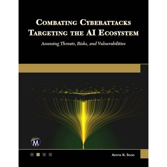 Combating Cyberattacks Targeting the AI Ecosystem: Assessing Threats, Risks, and Vulnerabilities, (Paperback)